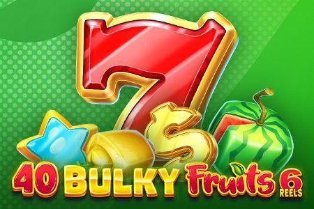 40 Bulky Fruits 6 Reels