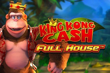 King Kong Cash Full House